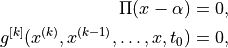 \Pi(x-\alpha) = 0,

g^{[k]}(x^{(k)},x^{(k-1)},\ldots,x,t_0) = 0,