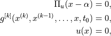 \Pi_u(x-\alpha) = 0,

g^{[k]}(x^{(k)},x^{(k-1)},\ldots,x,t_0) = 0,

u(x) = 0,